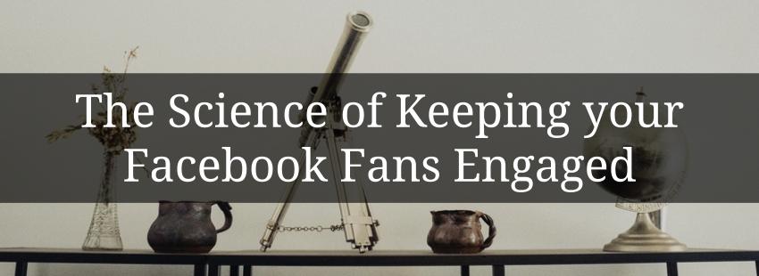 The Science of Keeping your Facebook Fans Engaged