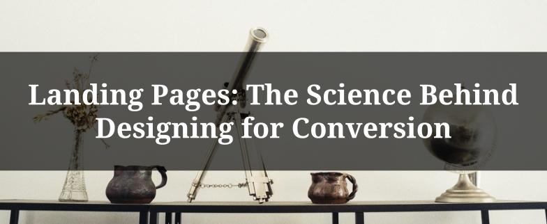Landing Pages: The Science Behind Designing for Conversion