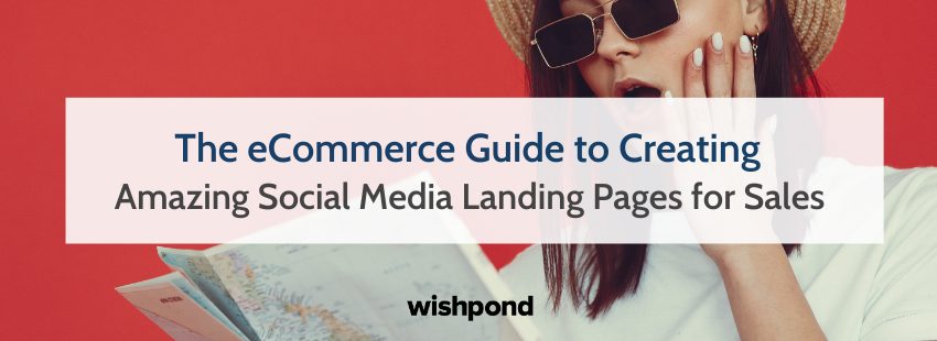 The eCommerce Guide to Amazing Social Media Landing Pages for Sales