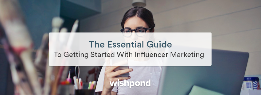 The Essential Guide to Getting Started with Influencer Marketing