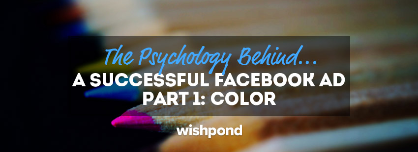 The Psychology Behind a Successful Facebook Ad Part 1: Color