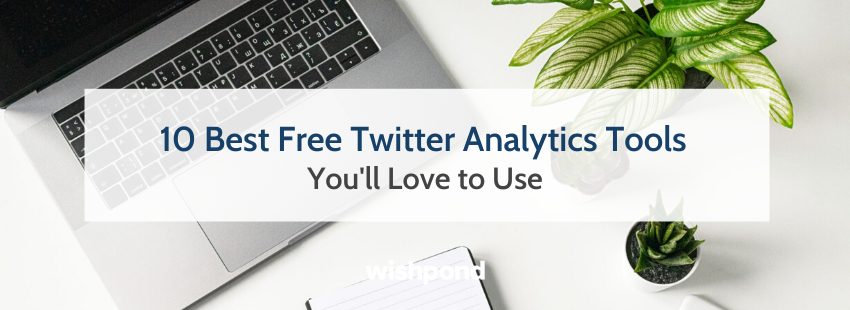 10 Best Free Twitter Analytics Tools You'll Love to Use