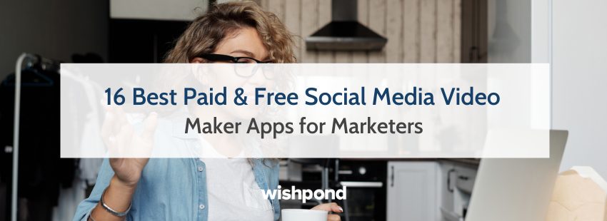 16 Best Paid & Free Social Media Video Maker Apps for Marketers
