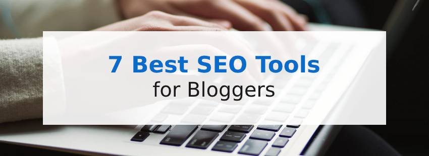 7 Best SEO Tools for Bloggers