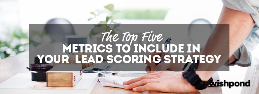 The Top Five Metrics to Include in your Lead Scoring Strategy