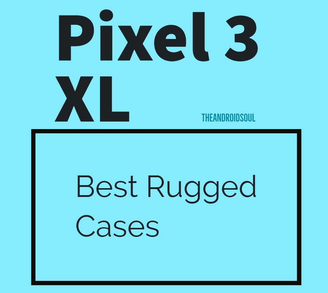 Pixel 3 XL best rugged cases