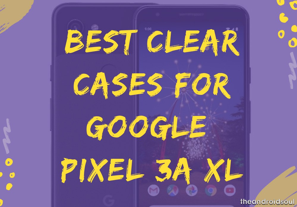 Las mejores fundas transparentes para Google Pixel 3a XL