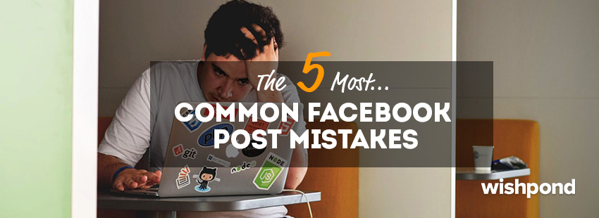The 5 Most Common Facebook Post Mistakes
