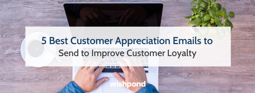 5 Top Customer Appreciation Emails to Send to Improve Customer Loyalty