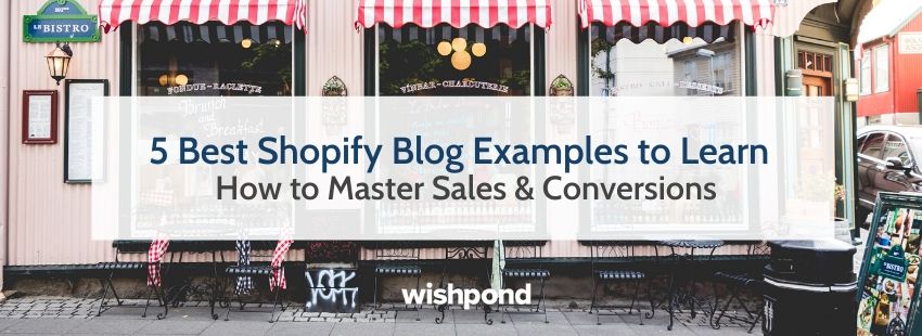 5 Top Shopify Blog Examples to Learn How to Master Sales & Conversions