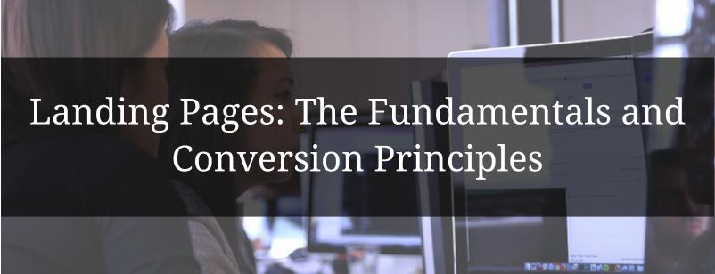 Landing Pages: The Fundamentals and Conversion Principles