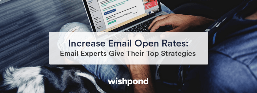 Increase Email Open Rates: Email Experts Give Their Top Strategies