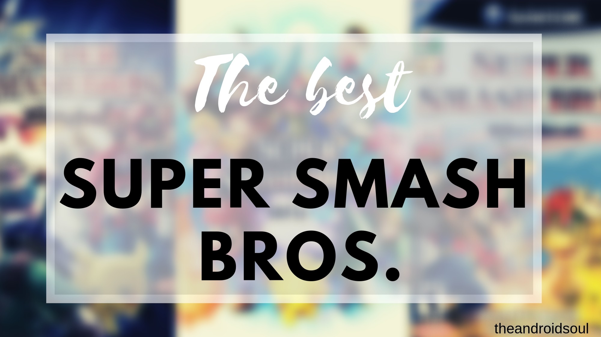 Los mejores juegos de Smash Bros que ya deberías jugar