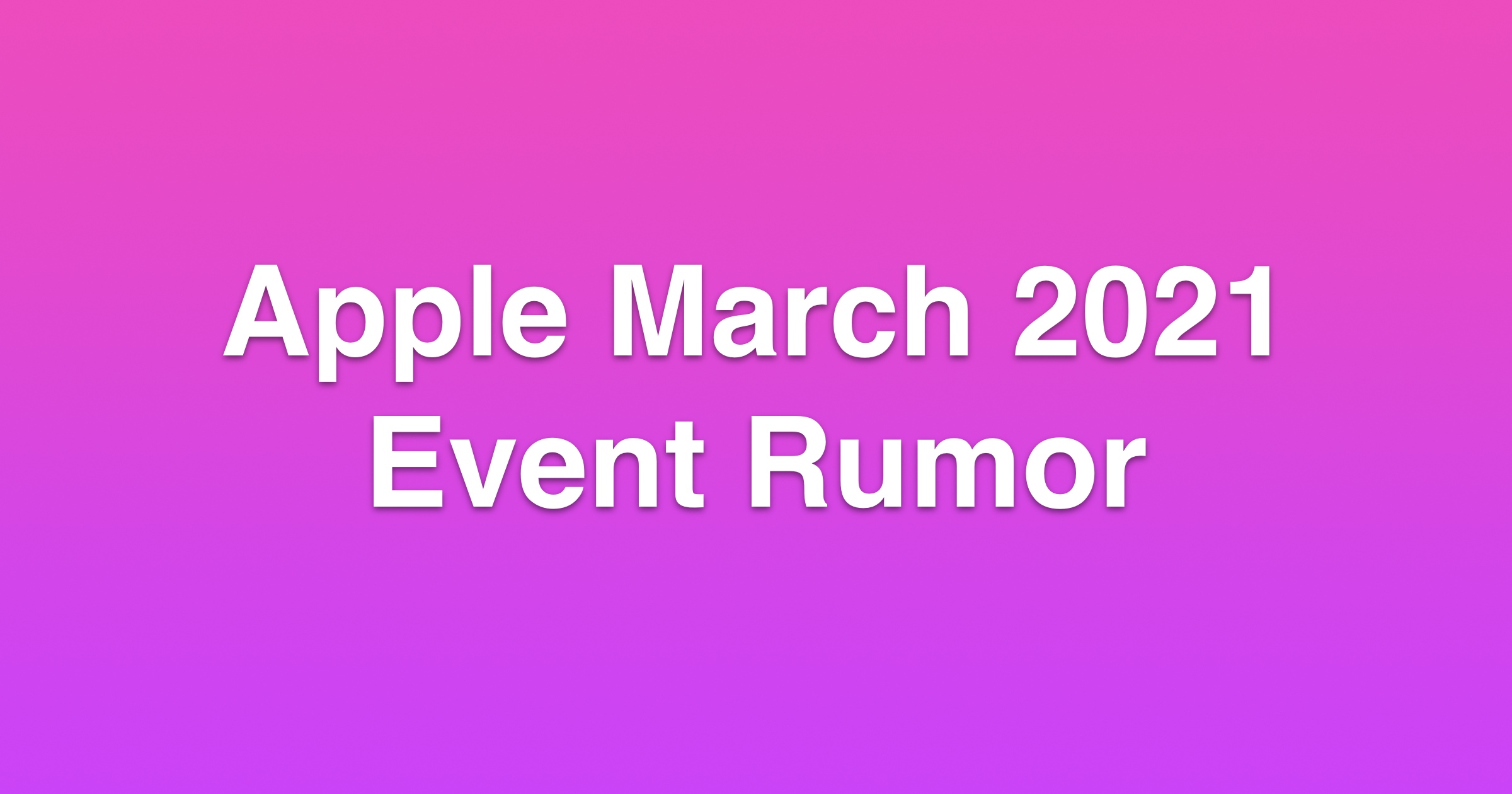apple march 2021 event rumor