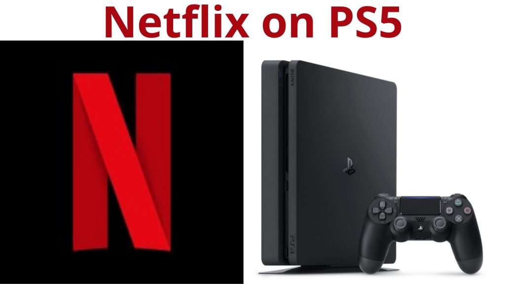 Netflix en PS5: Todo sobre la instalación en 2021