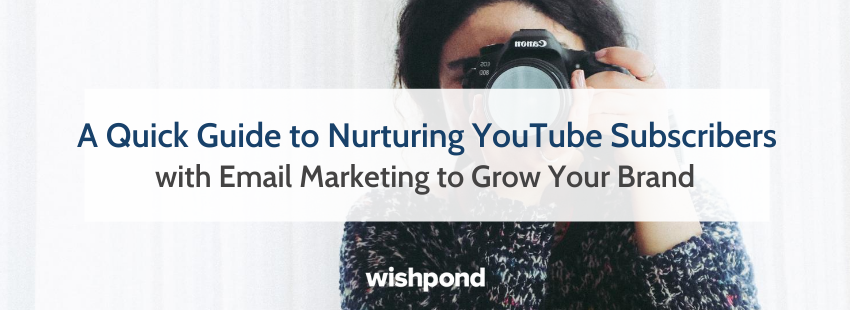 Nurturing YouTube Subscribers With Email Marketing to Grow Your Brand