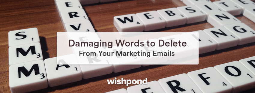 Damaging Words to Delete from Your Marketing Emails