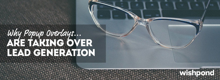 Why Popup Overlays are Taking Over Lead Generation