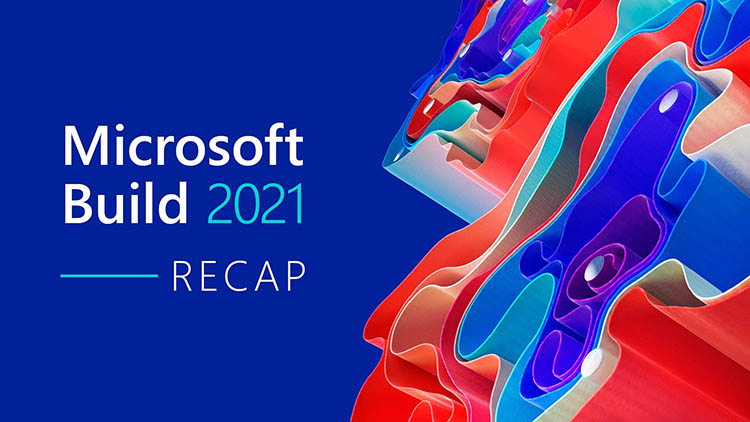 Principales actualizaciones y anuncios revelados en Microsoft Build 2021
