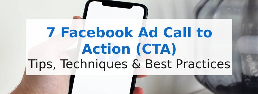 7 Facebook Ad Call to Action (CTA) Tips, Techniques & Best Practices
