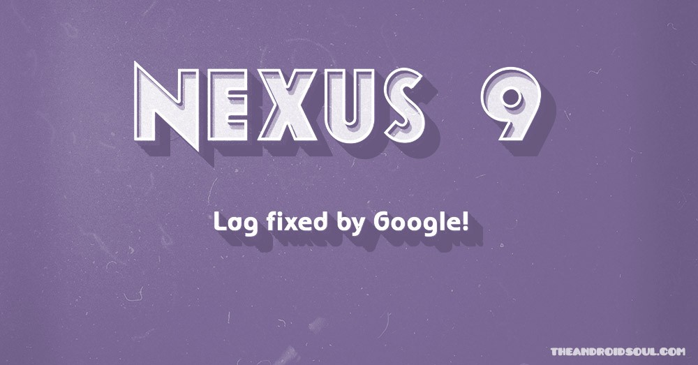 Problema de retraso de Nexus 9 en Nougat solucionado por Google, problema marcado como lanzamiento futuro