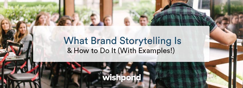 What Brand Storytelling Is & How To Do It (With Examples!)