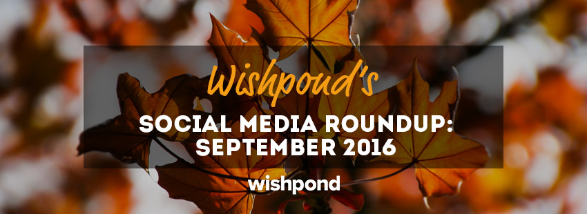 Wishpond's Social Media Roundup: September 2016