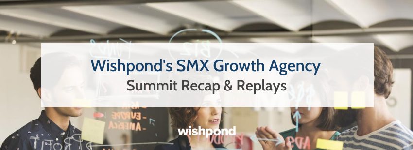 Wishpond's SMX Growth Agency Summit Recap & Replays
