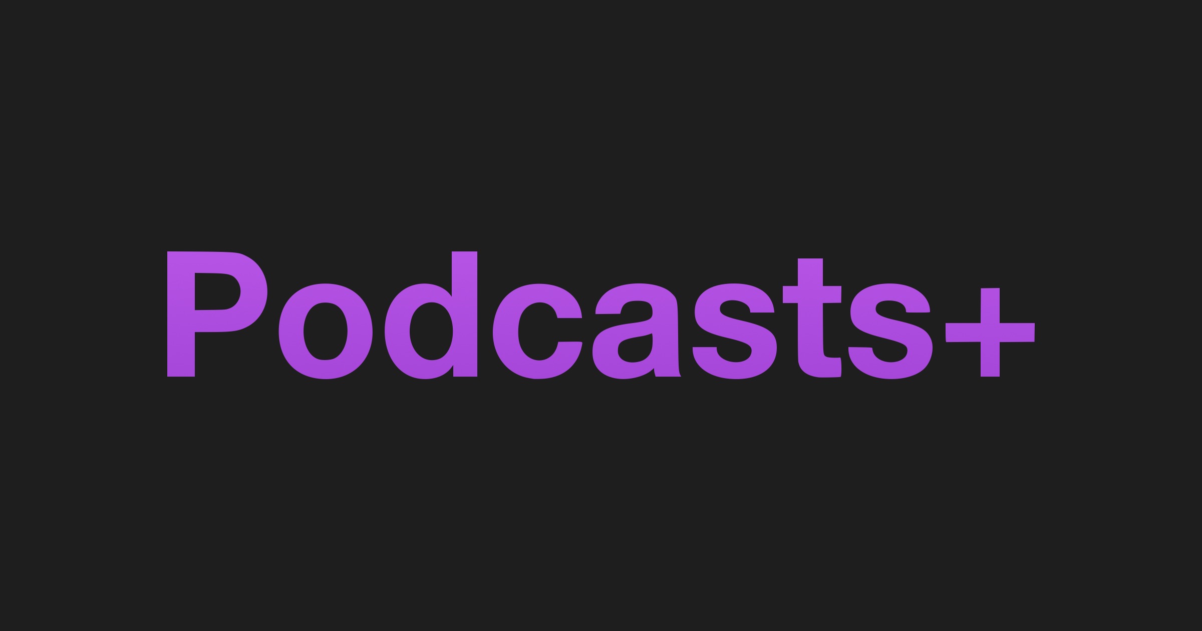Podcasts+ concept