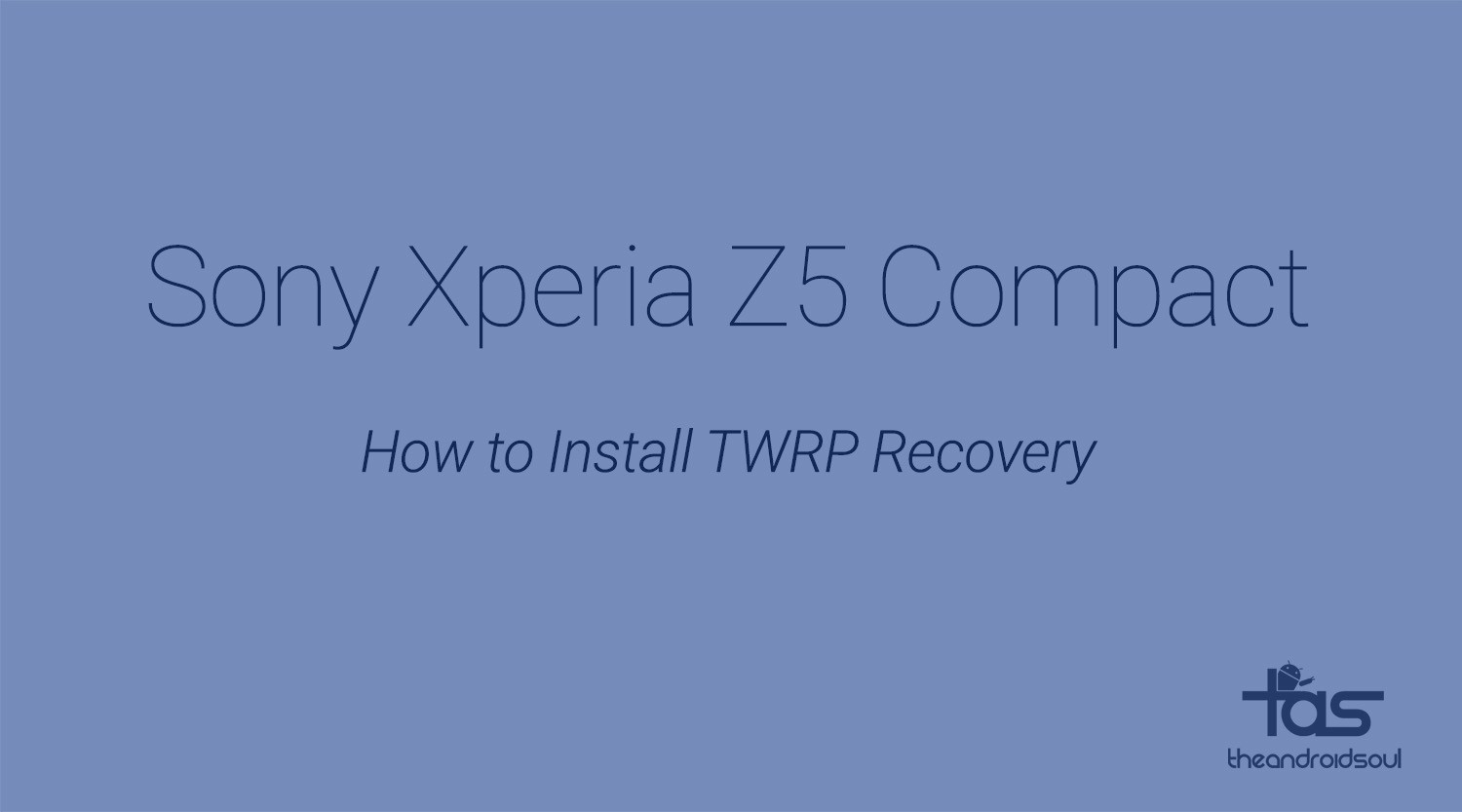 Sony Xperia Z5 Compact TWRP Recovery: descargas y guía de instalación