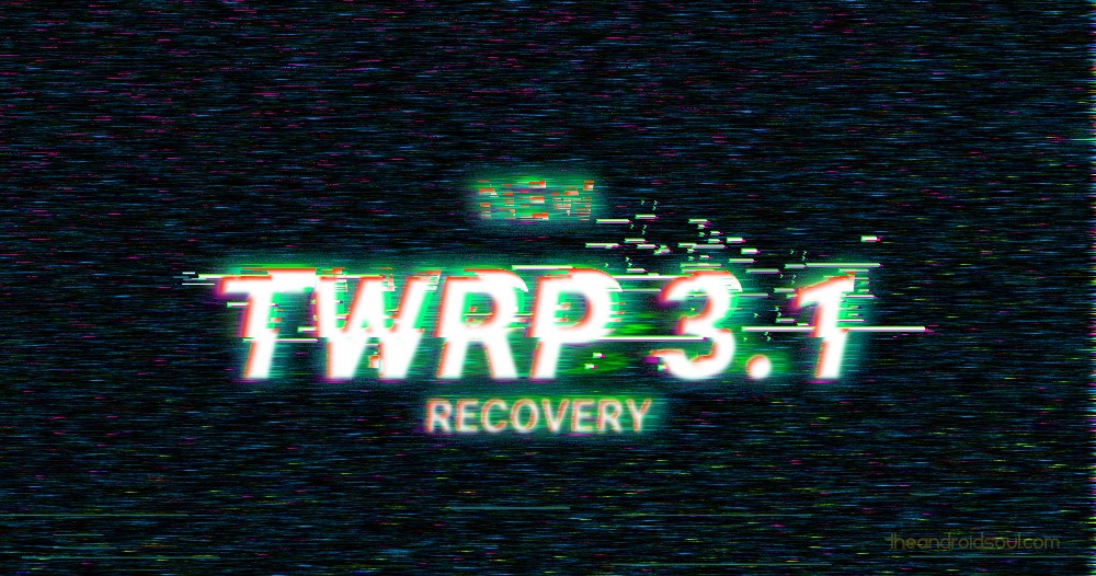 TWRP 3.1 lanzado, disponible para descargar