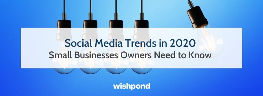 Social Media Trends in 2020 Small Businesses Owners Need to Know