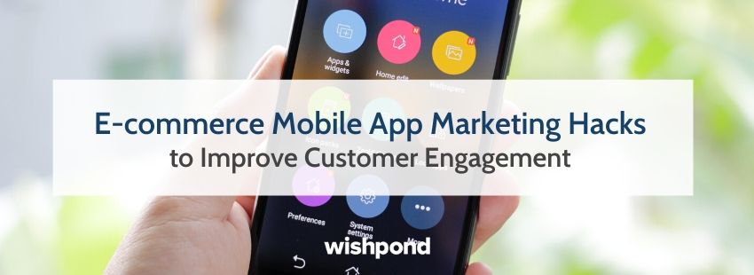 E-commerce Mobile App Marketing Hacks to Improve Customer Engagement