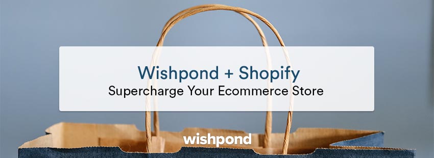 Wishpond + Shopify: Supercharge Your Ecommerce Store