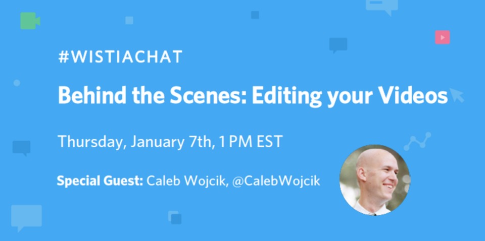#WistiaChat con Caleb Wojcik: Todo sobre la edición de videos