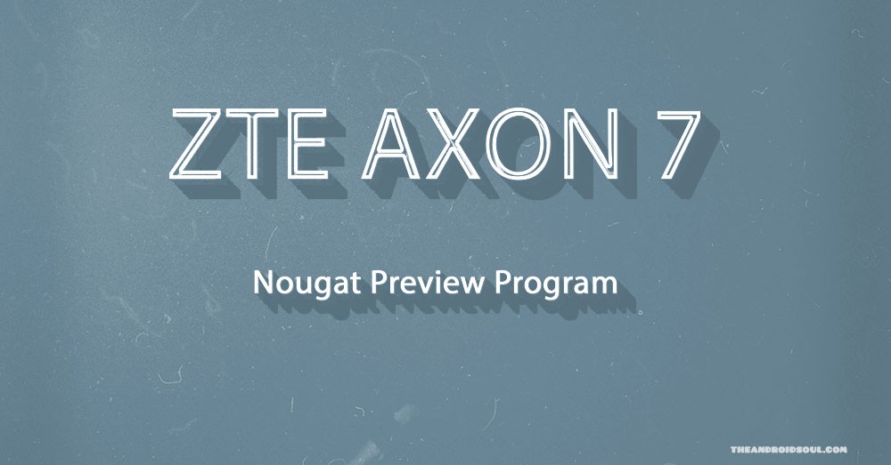ZTE anuncia Axon 7 Nougat Preview para EE. UU., modelo A2017U