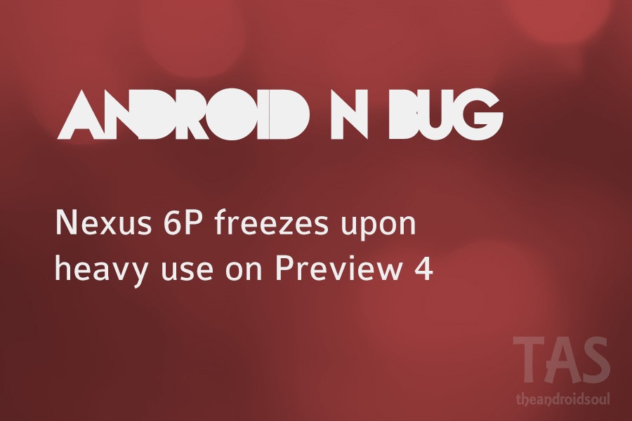 ¡Nexus 6P se congela fácilmente en Android N Developer Preview 4!