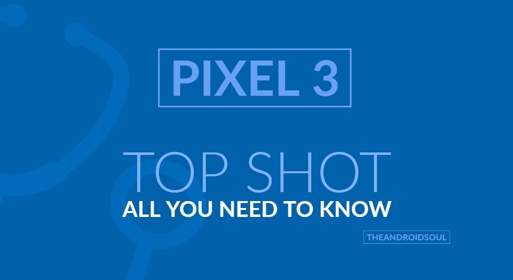 Pixel 3 Top Shot camera feature