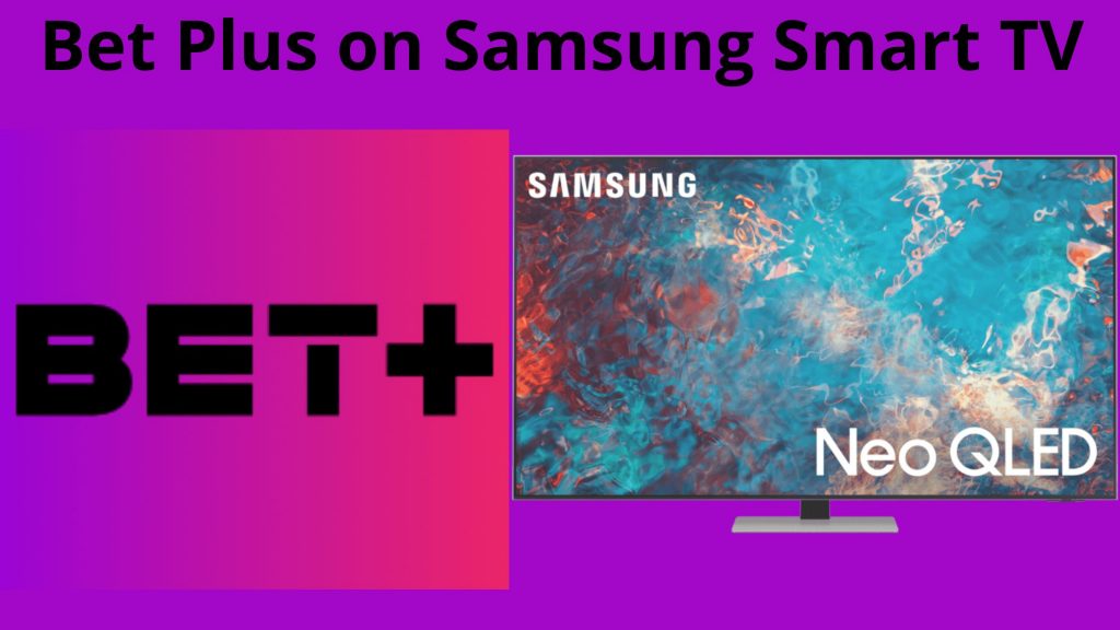 ¿Cómo ver Bet Plus en Samsung Smart TV?