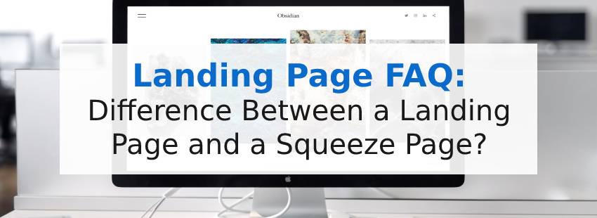 Landing Page FAQ: Landing Page vs Squeeze Page?