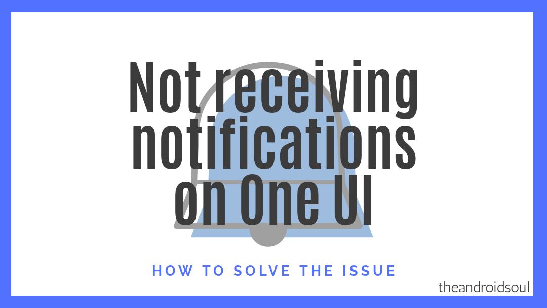 ¿No recibe notificaciones después de la actualización de One UI?  Aquí se explica cómo solucionarlo.