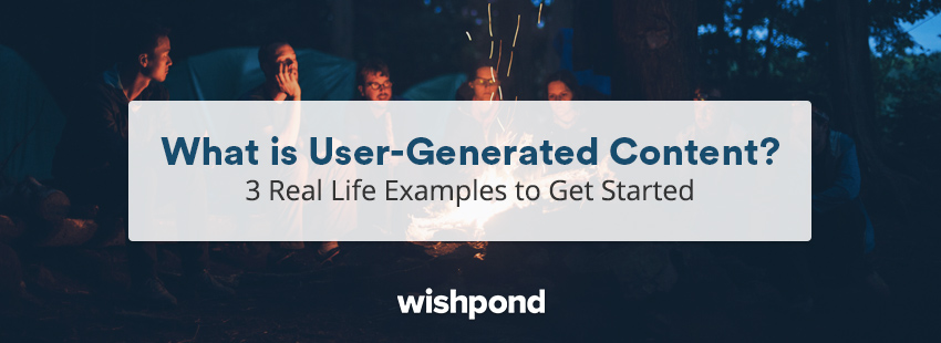 What is User-Generated Content? 3 Real Life Examples to Get Started