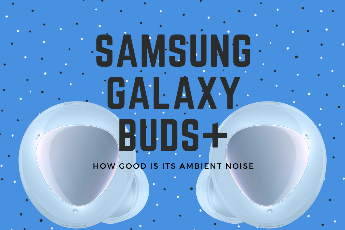 ¿Qué tan bueno es Ambient Noise en Samsung Galaxy Buds+?