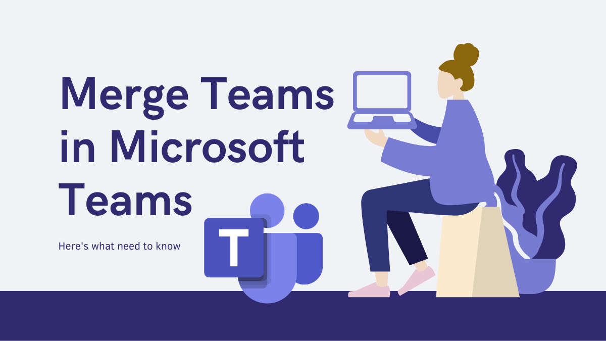 ¿Se pueden fusionar equipos en Microsoft Teams?  Aquí está todo lo que necesita saber